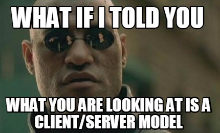 Meme Creator - Funny what if i told you what you are looking at is a ...