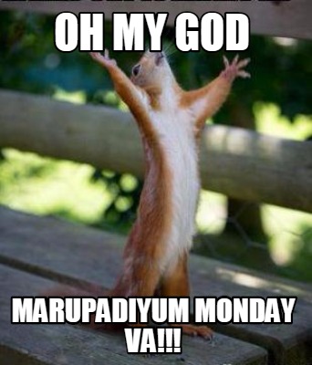 Meme Creator - Funny oh my god marupadiyum monday va!!! Meme Generator ...