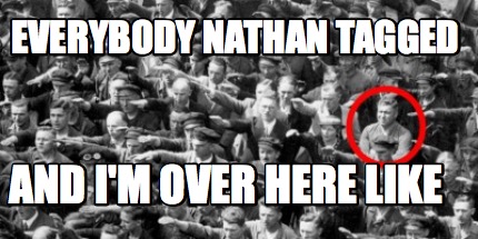 everybody-nathan-tagged-and-im-over-here-like