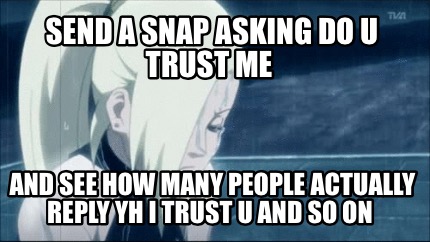 send-a-snap-asking-do-u-trust-me-and-see-how-many-people-actually-reply-yh-i-tru