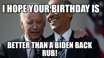 i-hope-your-birthday-is-better-than-a-biden-back-rub