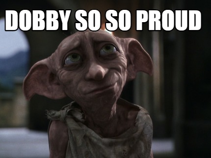 Meme Creator Funny Dobby So So Proud Meme Generator At Memecreator Org