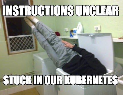 instructions-unclear-stuck-in-our-kubernetes