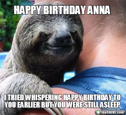 happy-birthday-anna-i-tried-whispering-happy-birthday-to-you-earlier-but-you-wer