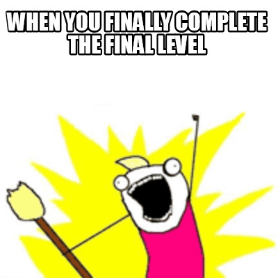 Meme Creator - Funny When you finally complete the final level Meme ...