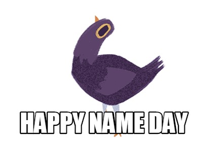 Meme Creator - Funny Happy name day Meme Generator at !