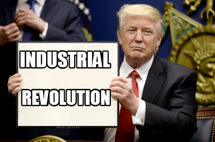 Meme Creator - Funny Industrial Revolution Meme Generator at ...