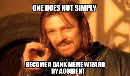 meme creator funny one does not simply become a dank meme wizard