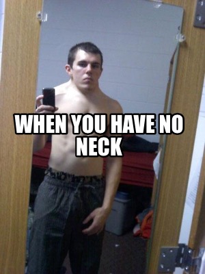 when-you-have-no-neck