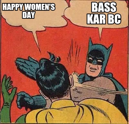 Meme Creator - Funny Happy women's day Bass kar bc Meme Generator at  !
