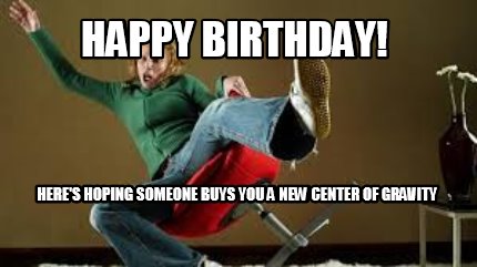 happy-birthday-heres-hoping-someone-buys-you-a-new-center-of-gravity4