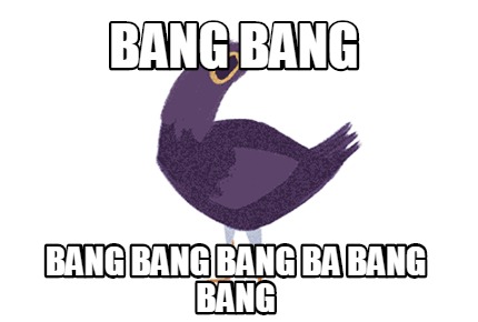 Meme Creator Funny Bang Bang Bang Bang Bang Ba Bang Bang Meme Generator At Memecreator Org