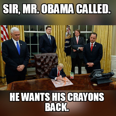 sir-mr.-obama-called.-he-wants-his-crayons-back