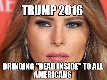 trump-2016-bringing-dead-inside-to-all-americans