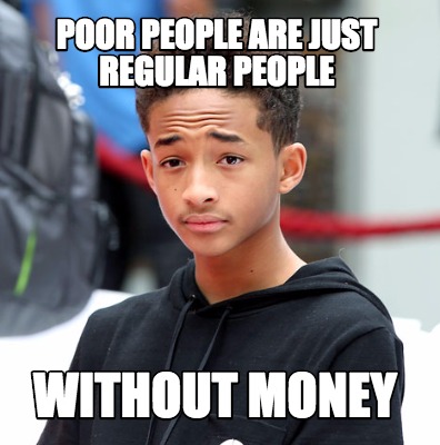 poor-people-are-just-regular-people-without-money