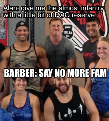 alan-give-me-the-almost-infantry-with-a-little-bit-of-pog-reserve-barber-say-no-