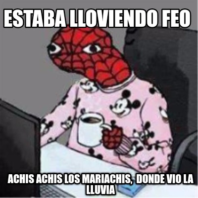 estaba-lloviendo-feo-achis-achis-los-mariachis-donde-vio-la-lluvia