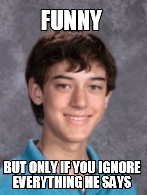 funny-but-only-if-you-ignore-everything-he-says