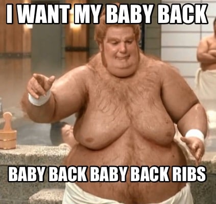 i-want-my-baby-back-baby-back-baby-back-ribs