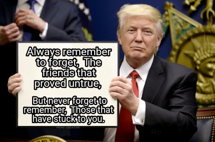 always-remember-to-forget-the-friends-that-proved-untrue-but-never-forget-to-rem