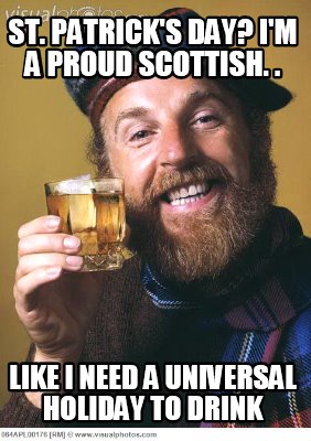 st.-patricks-day-im-a-proud-scottish.-.-like-i-need-a-universal-holiday-to-drink