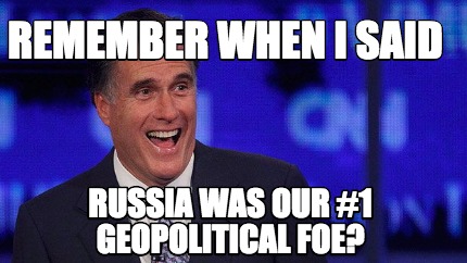 remember-when-i-said-russia-was-our-1-geopolitical-foe