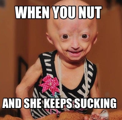 when-you-nut-and-she-keeps-sucking0