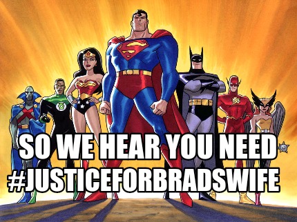 so-we-hear-you-need-justiceforbradswife