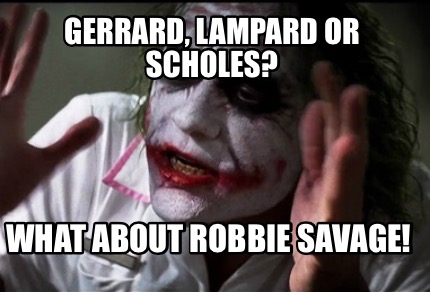 Meme Creator - Funny Gerrard, Lampard or Scholes? What about Robbie Savage! Meme Generator at ! Meme Creator - Funny Gerrard, Lampard or Scholes? What about Robbie Savage! Meme Generator at !