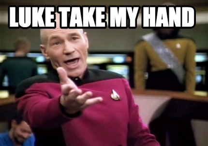 Meme Creator Funny Luke Take My Hand Meme Generator At Memecreator Org Meme Creator Funny Luke Take My Hand Meme Generator At Memecreator Org