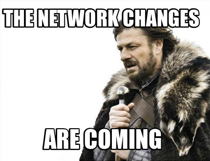 the-network-changes-are-coming