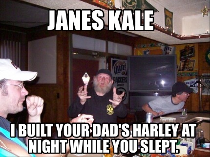 janes-kale-i-built-your-dads-harley-at-night-while-you-slept