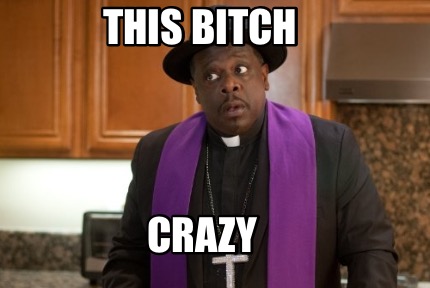 this-bitch-crazy