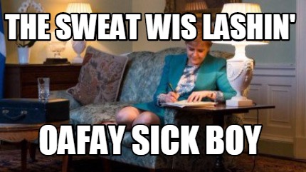 the-sweat-wis-lashin-oafay-sick-boy
