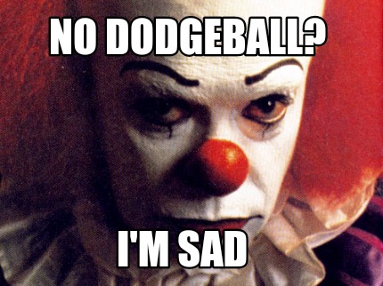 no-dodgeball-im-sad6
