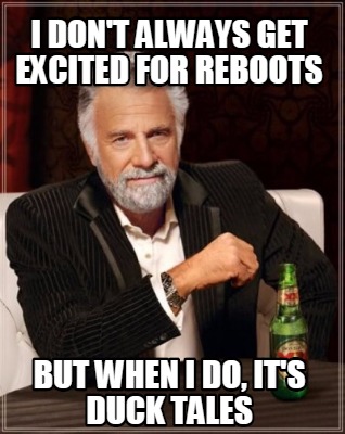 i-dont-always-get-excited-for-reboots-but-when-i-do-its-duck-tales