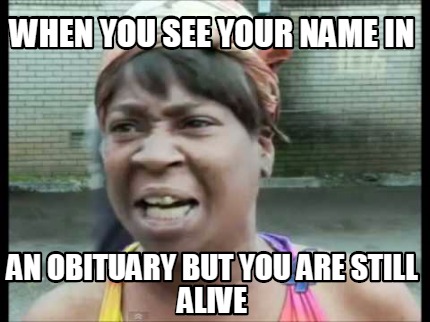 meme creator funny when you see your name in an obituary obituary creator