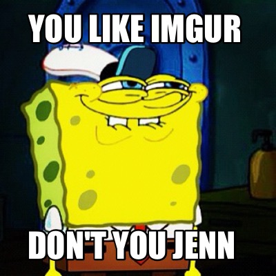 you-like-imgur-dont-you-jenn