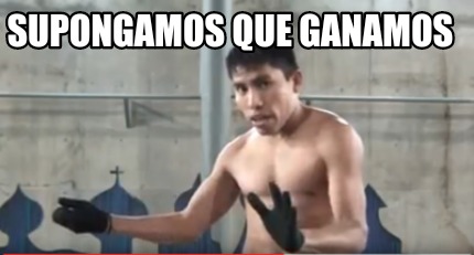 Meme Creator Funny Supongamos Que Ganamos Meme Generator At Memecreator Org Meme Creator Funny Supongamos Que Ganamos Meme Generator At Memecreator Org
