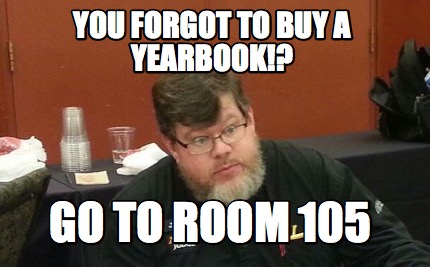 you-forgot-to-buy-a-yearbook-go-to-room-105