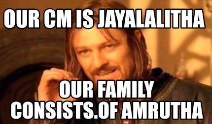 Meme Creator - Funny Our cm is jayalalitha Our family amrutha Meme Generator at ! Meme Creator - Funny Our cm is jayalalitha Our family amrutha Meme Generator at !