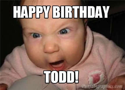 meme creator happy birthday todd! meme generator at memecreator org! 4524444 meme creator happy birthday todd! meme generator at memecreator org!