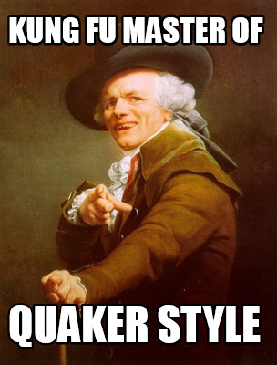 Meme Creator - Funny Kung Fu master of Quaker style Meme Generator at  !