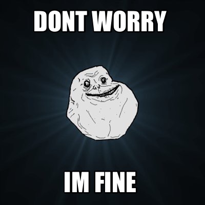 Meme Creator Funny Dont Worry Im Fine Meme Generator At Memecreator Org Meme Creator Funny Dont Worry Im Fine Meme Generator At Memecreator Org