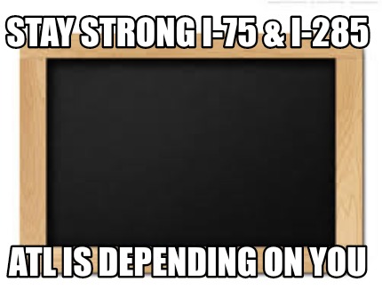 stay-strong-i-75-i-285-atl-is-depending-on-you