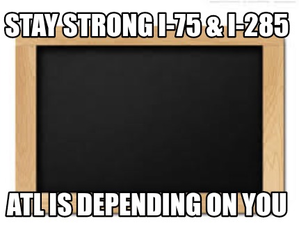 stay-strong-i-75-i-285-atl-is-depending-on-you