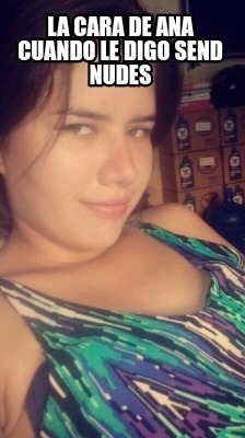 la-cara-de-ana-cuando-le-digo-send-nudes