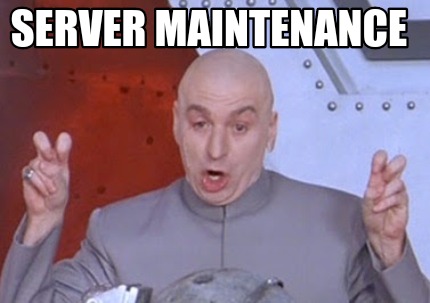 Meme Creator - Funny Server maintenance Meme Generator at ! Meme Creator - Funny Server maintenance Meme Generator at !