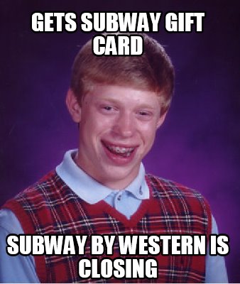 Meme Creator - Funny gets subway gift card Subway by western is closing Meme Generator at ...