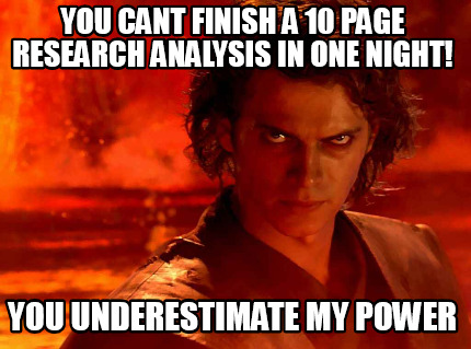 you-cant-finish-a-10-page-research-analysis-in-one-night-you-underestimate-my-po
